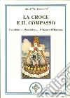 La croce e il compasso. Benedetto e Alessandro... il santo e il massone La croce e il compasso. Benedetto e Alessandro... il santo e il massone