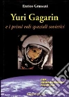 Yuri Gagarin e i primi voli spaziali sovietici Yuri Gagarin e i primi voli spaziali sovietici