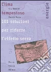 Clima tempestoso. 101 soluzioni per ridurre l'effetto serra Clima tempestoso. 101 soluzioni per ridurre l'effetto serra