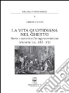La vita quotidiana nel ghetto. Storia e società nella rappresentazione letteraria (sec. XIII-XX) La vita quotidiana nel ghetto. Storia e società nella rappresentazione letteraria (sec. XIII-XX)