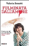 Fulminata dall'amore. Ricette e consigli per amare di gusto senza bruciarsi troppo Fulminata dall'amore. Ricette e consigli per amare di gusto senza bruciarsi troppo