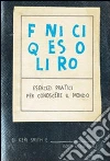 Finisci questo libro. Esercizi pratici per conoscere il mondo Finisci questo libro. Esercizi pratici per conoscere il mondo