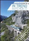 In treno alla scoperta del Piemonte. Mobilità dolce in ferrovia In treno alla scoperta del Piemonte. Mobilità dolce in ferrovia