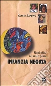 Infanzia negata. Piccoli schiavi nel pianeta globale Infanzia negata. Piccoli schiavi nel pianeta globale