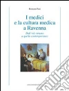 I medici e la cultura medica a Ravenna. Dall'età romana a quella contemporanea I medici e la cultura medica a Ravenna. Dall'età romana a quella contemporanea