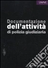 Documentazione dell'attività di polizia giudiziaria Documentazione dell'attività di polizia giudiziaria