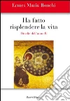 Ho fatto risplendere la vita. Anno B Ho fatto risplendere la vita. Anno B