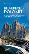 I belvedere delle Dolomiti. 50 escursioni ai migliori punti panoramici (1) I belvedere delle Dolomiti. 50 escursioni ai migliori punti panoramici (1)