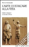 L'arte di educare alla vita L'arte di educare alla vita