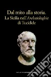 Dal mito alla storia. La Sicilia nell'«Archaiologhia» di Tucidide Dal mito alla storia. La Sicilia nell'«Archaiologhia» di Tucidide