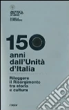 150 anni dall'Unità d'Italia. Rileggere il Risorgimento tra storia e cultura. Con DVD 150 anni dall'Unità d'Italia. Rileggere il Risorgimento tra storia e cultura. Con DVD