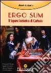 Ergo sum. Il sapere esoterico di Cartesio Ergo sum. Il sapere esoterico di Cartesio