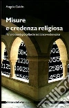 Misure e credenza religiosa. Per una sociologia culturale simbolica-matematica Misure e credenza religiosa. Per una sociologia culturale simbolica-matematica