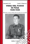Vigili del fuoco in posa 1939-1945. Ritratti dei pompieri di Milano nella seconda guerra mondiale Vigili del fuoco in posa 1939-1945. Ritratti dei pompieri di Milano nella seconda guerra mondiale