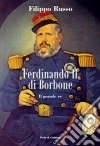 Ferdinando II di Borbone. Il grande re Ferdinando II di Borbone. Il grande re