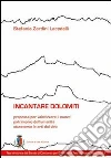 Incantare Dolomiti. Proposta per valorizzare il nuovo patrimonio dell'umanità attraverso le arti dal vivo Incantare Dolomiti. Proposta per valorizzare il nuovo patrimonio dell'umanità attraverso le arti dal vivo
