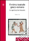Il mimo teatrale greco-romano. Lo spettacolo ritrovato Il mimo teatrale greco-romano. Lo spettacolo ritrovato