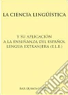 La ciencia lingüística y su aplicación a la enseñanza del español lengua extranjera (e.l.e.) La ciencia lingüística y su aplicación a la enseñanza del español lengua extranjera (e.l.e.)