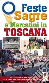 Feste, sagre & mercatini in Toscana Feste, sagre & mercatini in Toscana