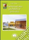 Partenariato pubblico-privato. Un'alternativa all'appalto tradizionale per realizzare e gestire opere pubbliche e di pubblico interesse con l'applicazione del patto.. Partenariato pubblico-privato. Un'alternativa all'appalto tradizionale per realizzare e gestire opere pubbliche e di pubblico interesse con l'applicazione del patto..