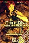Dea e dive legati alla danza araba. Passioni nella storia, nel cinema, nei dipinti Dea e dive legati alla danza araba. Passioni nella storia, nel cinema, nei dipinti