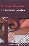 Sapere educativo e conoscenze possibili Sapere educativo e conoscenze possibili