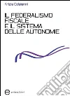 Il federalismo fiscale e il sistema delle autonomie Il federalismo fiscale e il sistema delle autonomie