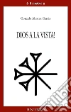 Dios a la vista! Dios a la vista!