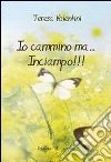 Io cammino ma... inciampo!!! Io cammino ma... inciampo!!!