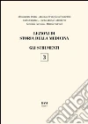 Lezioni di storia della medicina. Vol. 3: GLi strumenti. Lezioni di storia della medicina. Vol. 3: GLi strumenti.